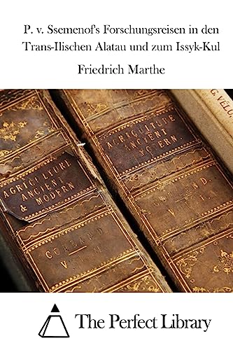P. v. Ssemenof's Forschungsreisen in den Trans-Ilischen Alatau und zum Issyk-Kul (Perfect Library) (German Edition)