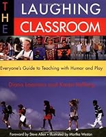 By Diane Loomans - The Laughing Classroom: Everyone's Guide to Teaching with Humor and Play B00HTK1GIY Book Cover