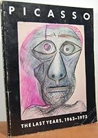 Picasso: The Last Years, 1963-1973 0807610887 Book Cover