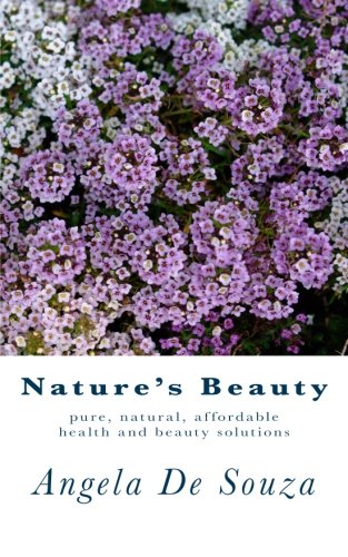 Nature's Beauty: Pure, natural, affordable health and beauty solutions: Volume 1 (Nature's Way)