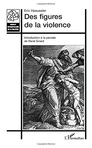 Des figures de la violence: Introduction à la pensée de René Girard