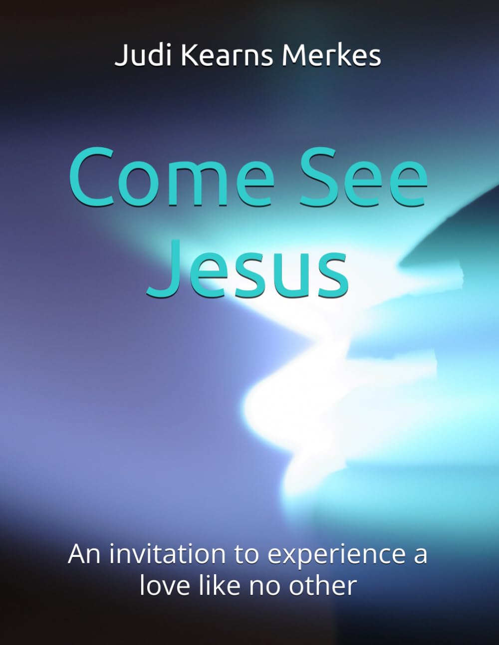 Come See Jesus: An invitation to experience a love like no other