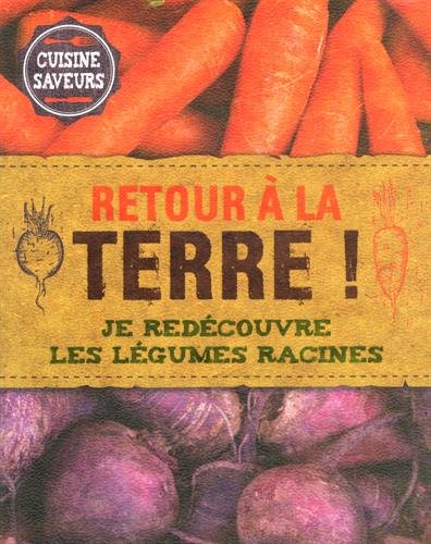 Retour à la terre !: Je redécouvre les légumes racines