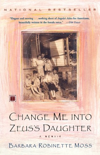Amazon Com Change Me Into Zeus S Daughter A Memoir Ebook Moss Barbara Robinette Kindle Store
