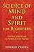 Science of Mind and Spirit for Beginners: Four Chapters in Simplified Prose