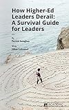 How Higher Ed Leaders Derail: A Survival Guide for Leaders