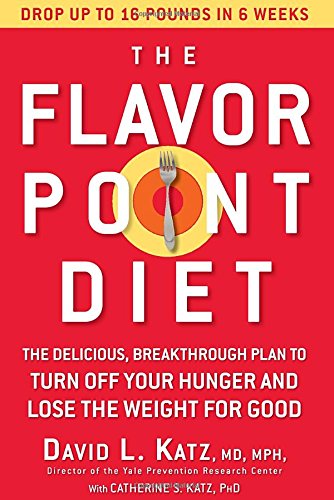 The Flavor Point Diet: The Delicious, Breakthrough Plan to Turn Off Your Hunger and Lose the Weight for Good