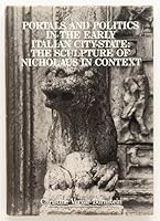 Portals and politics in the early Italian city-state: The sculpture of Nicholaus in context B0006EVF9A Book Cover