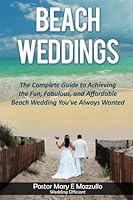 Beach Weddings: The Beach Bride's Guide To Planning The Beach Wedding of Your Dreams 1517149754 Book Cover