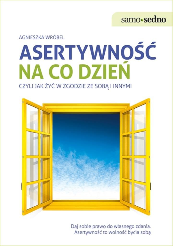 Asertywność na co dzień: czyli jak żyć w zgodzie ze sobą i innymi (SAMO SEDNO)