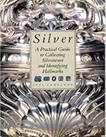 Silver: A Practical Guide to Collecting Silverware and Identifying Hallmarks 1555217109 Book Cover