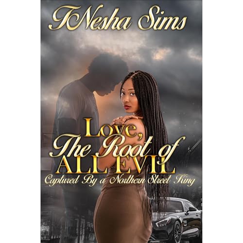 Love, The Root of All Evil: Captured By A Northern Street King by TNesha Sims episode artwork