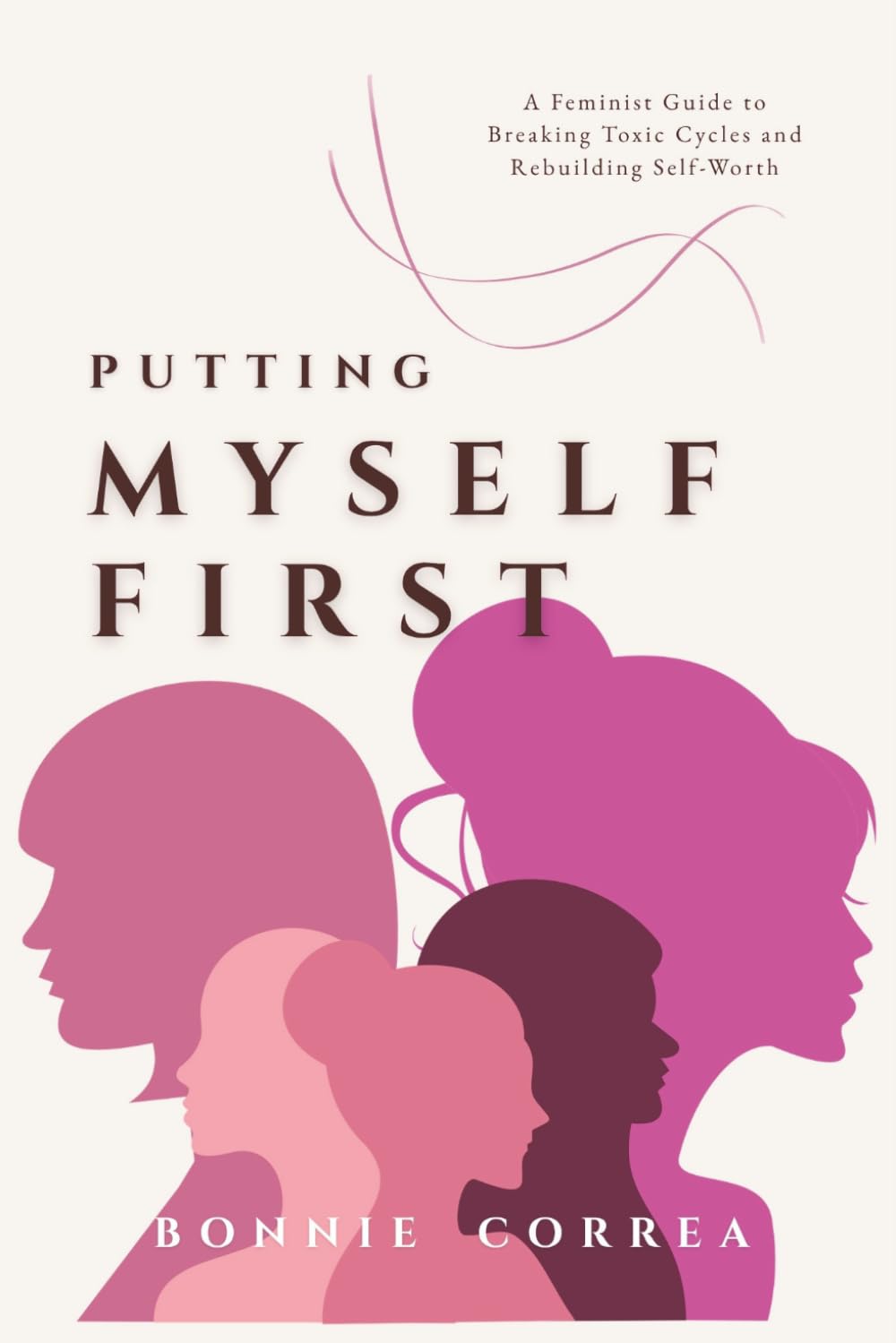 Putting Myself First: A Feminist Guide to Breaking Toxic Cycles and Rebuilding Self-Worth