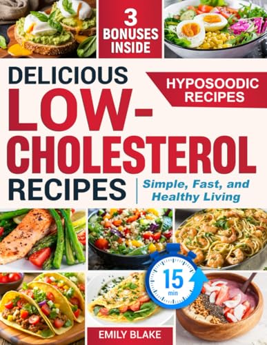 Delicious Low-Cholesterol Recipes: Simple, Fast, and Healthy Living