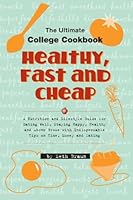 Healthy, Fast and Cheap: The Ultimate College Cookbook 0978605810 Book Cover