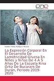  La Expresión Corporal En El Desarrollo De Lamotricidad Gruesa En Niños y Niñas De 4 A 5 Años De La Escuela Rina Ortiz De Bucaram De Durán, Periodo 2019-2020