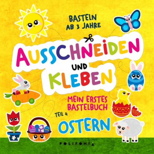 Basteln ab 3 Jahre Bastelbuch Ostern: Frühling Ostern Ausschneidebuch ab 3 Jahre aber auch 4 5 6 Schneiden Kleben Basteln Lernen mit dem ... Ausschneide- und Bastelbuch ab 3 Jahren)