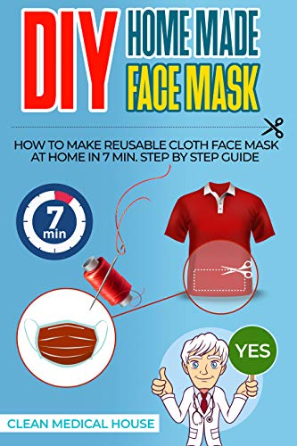 DIY HomeMade Face Mask: Step By Step Guide To Make a Washable, Reusable