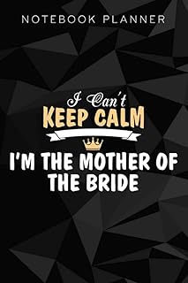 Notebook Planner I Can't Keep Calm I'm The Mother Of The Bride Wedding Saying: Do It All, Agenda, , Goal,, Planning, Finance, Paycheck Budget, Journal, To-Do List