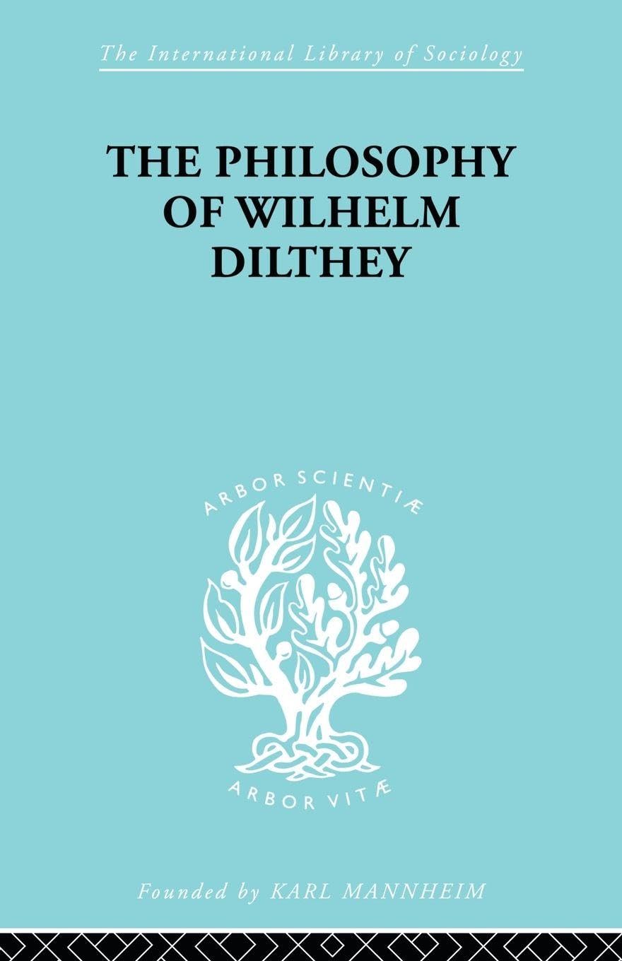 Philosophy of Wilhelm Dilthey (International Library of Sociology)
