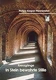 Kreuzgänge - In Stein bewahrte Stille: Ein Reisebegleiter zu den Kreuzgängen in Nord- und Ostdeutschland