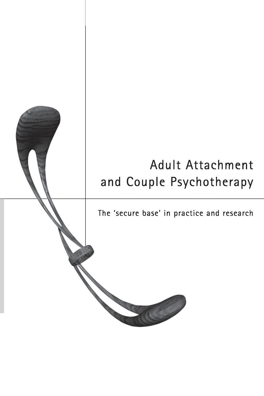 Adult Attachment and Couple Psychotherapy: The 'Secure Base' in Practice and Research