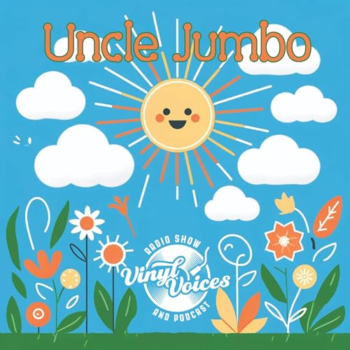 Vinyl Voices: Uncle Jumbo Episode 26