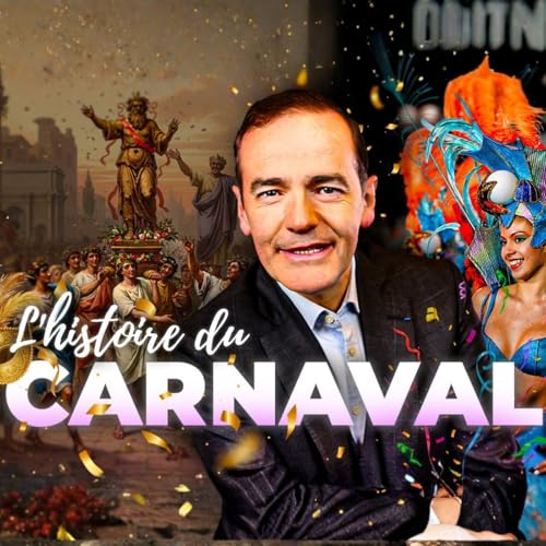 Aux origines du Carnaval ! | Franck Ferrand