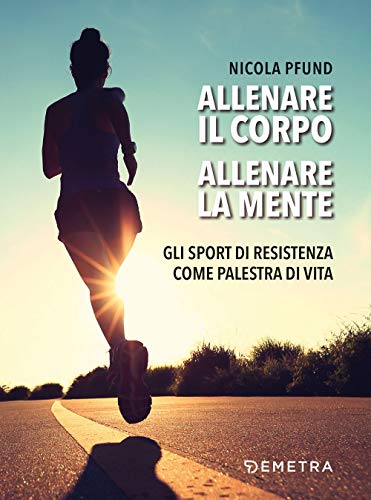 Allenare Il Corpo, Allenare La Mente: Gli Sport Di Resistenza Come Palestra Di Vita