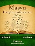 Masyu Griglie Intrecciate Deluxe - Da Facile a Difficile - Volume 6 - 474 Puzzle (Italian Edition)