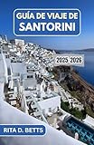 GUÍA DE VIAJE DE SANTORINI 2025-2026: Un viaje a través de la belleza eterna de la isla, sus maravillas antiguas y su vibrante cultura.