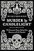 Murder by Candlelight: The Gruesome Crimes Behind Our Romance with the Macabre