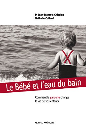 Télécharger Le Bébé et l'eau du bain: Comment la garderie change la vie de vos enfants Livre PDF Gratuit