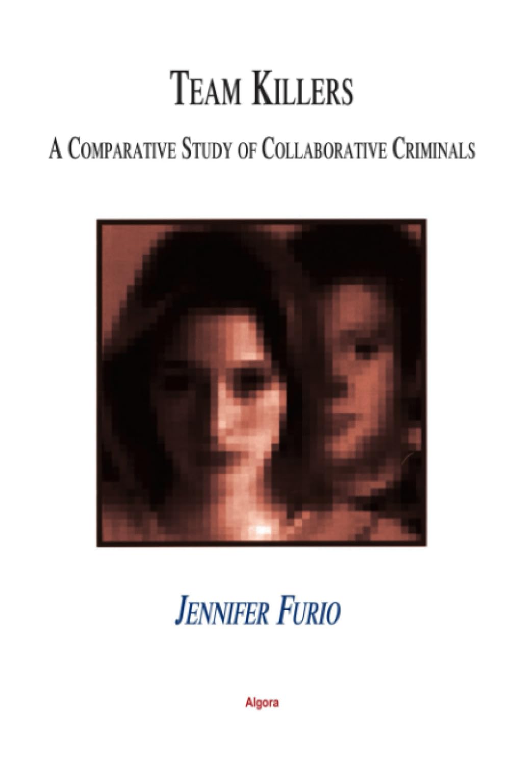 Buy Team Killers: A Comparative Study of Collaborative Criminals — BookShops.in