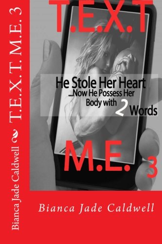 T.E.X.T. M.E. 3: He Stole Her Heart...Now He Possess Her Body With 2 Words