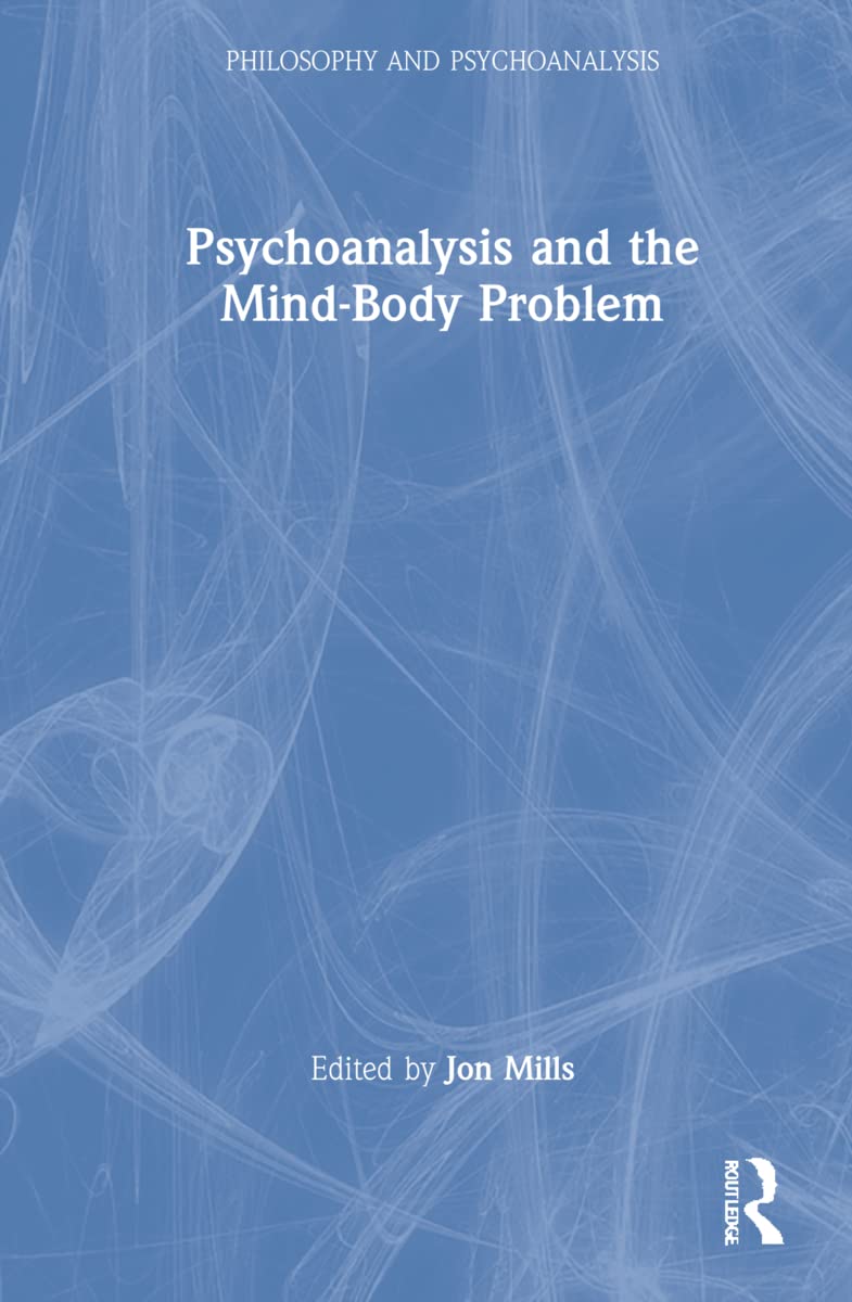 Psychoanalysis and the Mind-Body Problem (Philosophy and Psychoanalysis)