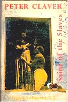 Peter Claver: Saint of the Slaves