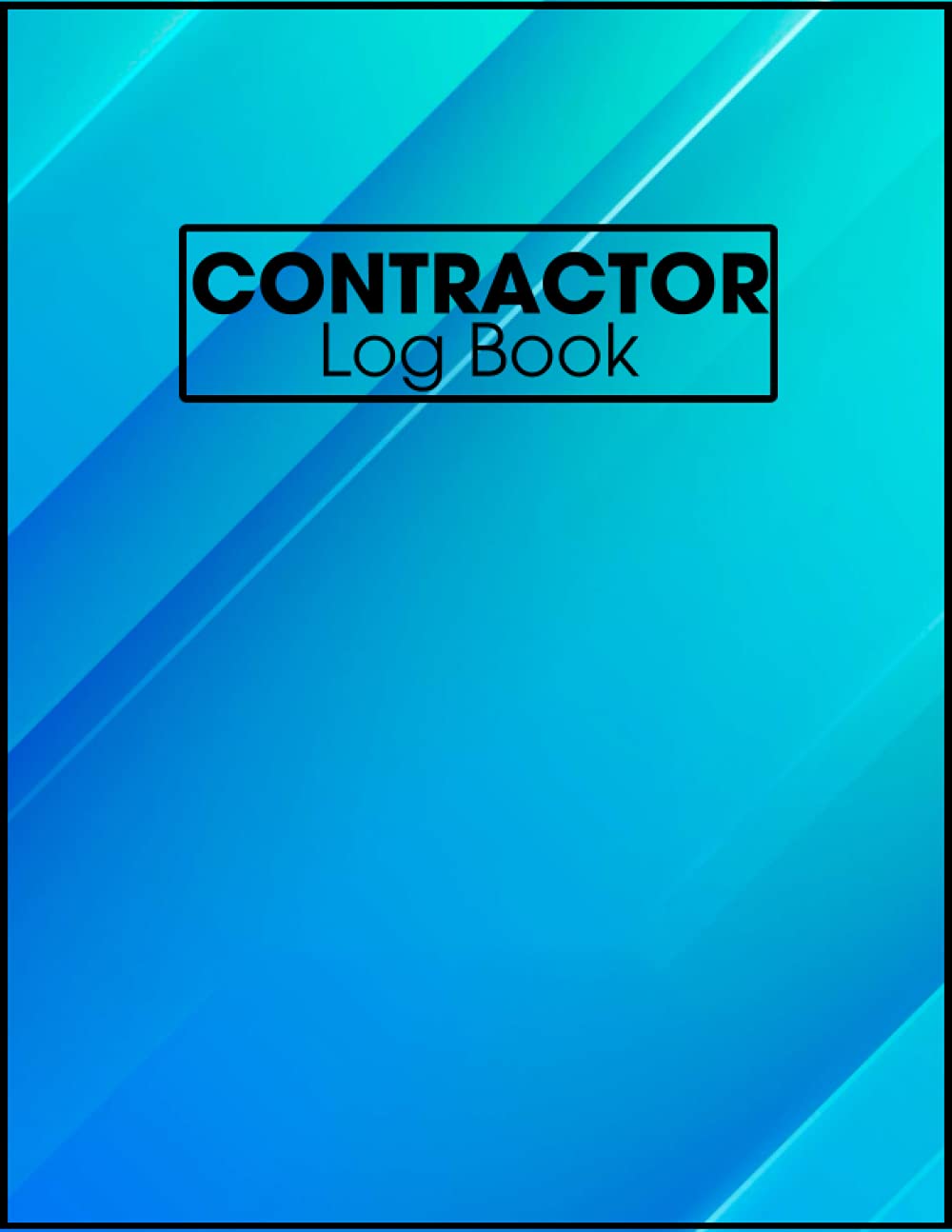 Contractor Log Book: To Maintenance Logbook, Equipment Etc Manager Job Report, To-Do List, Activity, Reminder/ Contractor, | 8.5" X 11" 120 Pages