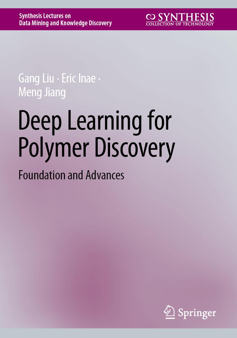 Deep Learning for Polymer Discovery: Foundation and Advances (Synthesis Lectures on Data Mining and Knowledge Discovery)