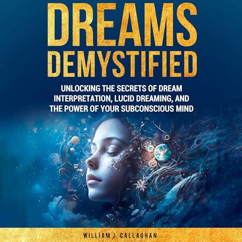 Dreams Demystified by William Callaghan Dreams Demystified by William Callaghan