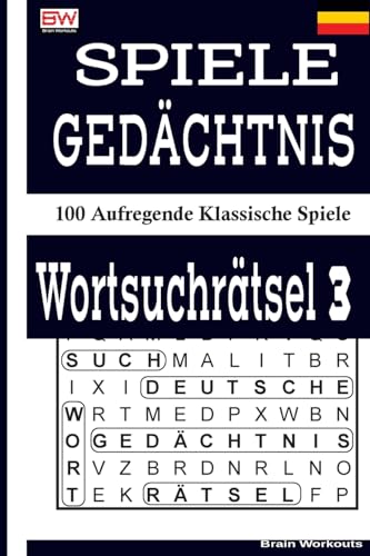 SPIELE GEDÄCHTNIS WORTSUCHRÄTSEL 3: 100 Aufregende Klassische Spiele (German Edition)