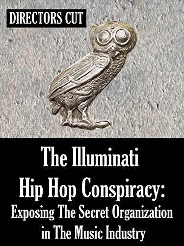 The Illuminati Hip Hop Conspiracy: Exposing The Secret Organization in The Music Industry - Director's Cut