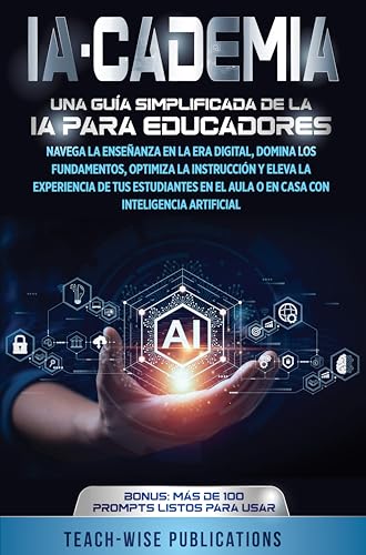 IA-CADEMIA: UNA GUÍA SIMPLIFICADA DE LA IA PARA EDUCADORES