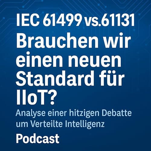 IEC 61499 vs. 61131: Brauchen wir einen neuen Standard f&uuml;r IIoT? Analyse einer hitzigen Debatte um Verteilte Intelligenz