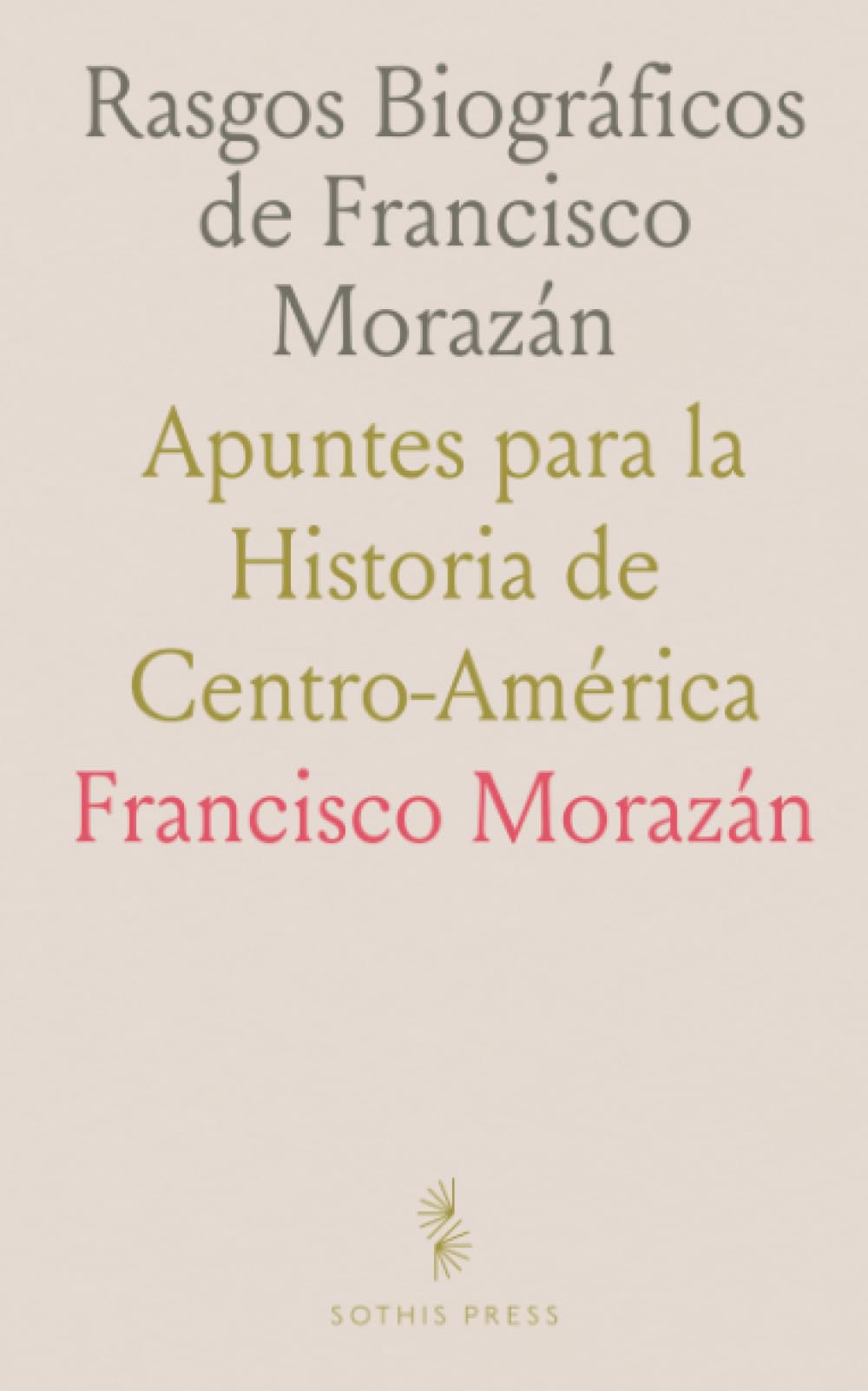 Rasgos Biográficos de Francisco Morazán: Apuntes para la Historia de Centro-América