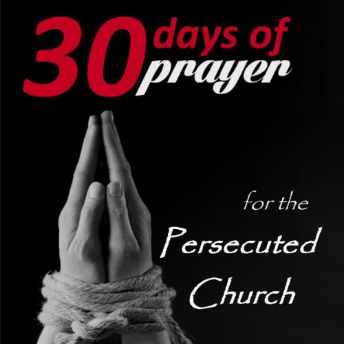Amazon Com Thirty Days Of Prayer For The Persecuted Church Audible Audio Edition Alana Terry Misty Of Echoing Praise Alana Terry Audible Audiobooks