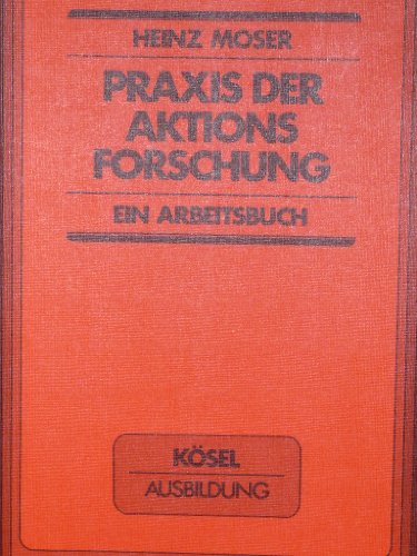 Praxis der Aktionsforschung. Ein Arbeitsbuch