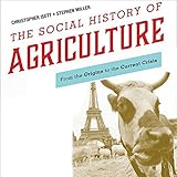 The Social History of Agriculture: From the Origins to the Current Crisis
