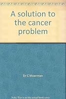 A Solution to the Cancer Problem B0007HZ5GK Book Cover
