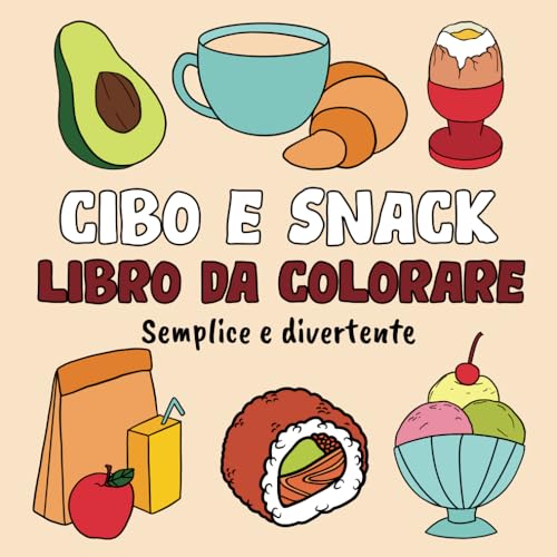 Cibo e Snack Libro da Colorare Semplice e Divertente: 60 Immagini Grandi e Rilassanti per Adulti e Bambini